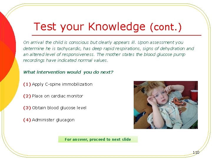 Test your Knowledge (cont. ) On arrival the child is conscious but clearly appears