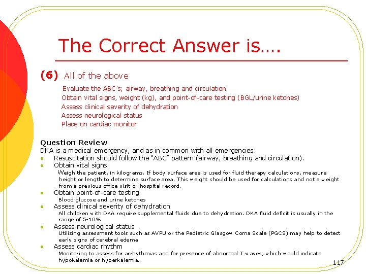 The Correct Answer is…. (6) All of the above Evaluate the ABC’s; airway, breathing