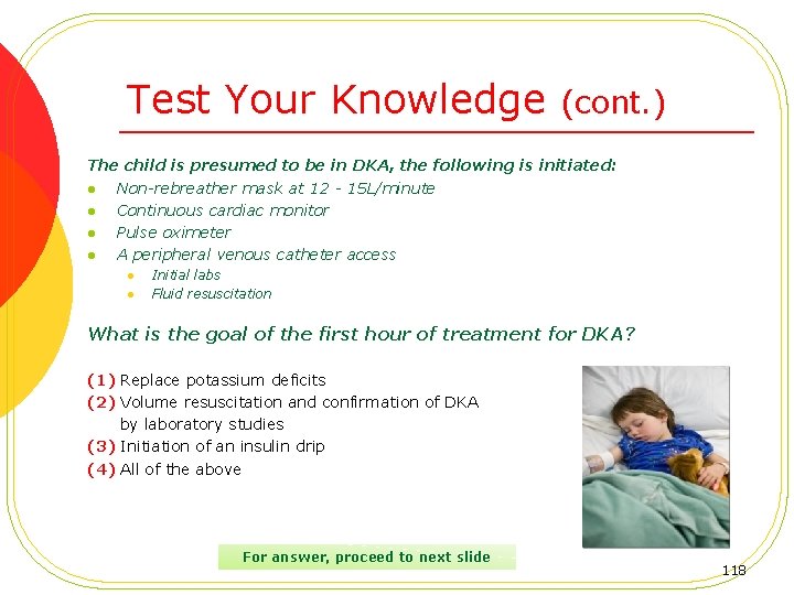Test Your Knowledge (cont. ) The child is presumed to be in DKA, the