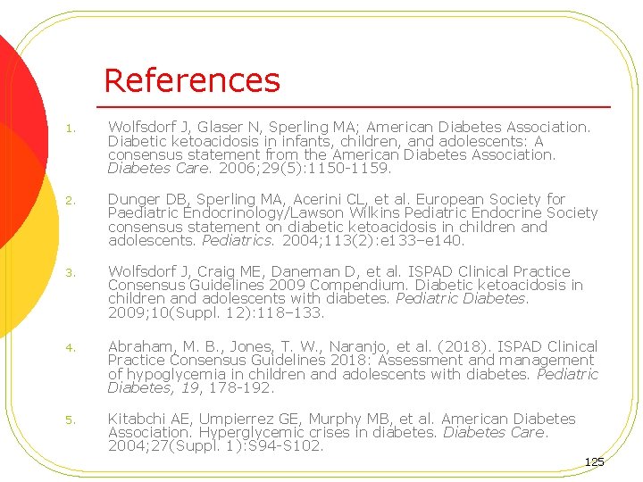 References 1. Wolfsdorf J, Glaser N, Sperling MA; American Diabetes Association. Diabetic ketoacidosis in