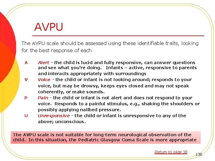 AVPU The AVPU scale should be assessed using these identifiable traits, looking for the