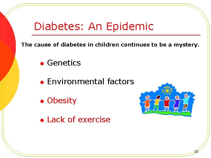 Diabetes: An Epidemic The cause of diabetes in children continues to be a mystery.