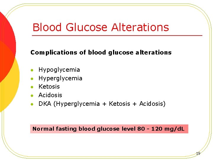 Blood Glucose Alterations Complications of blood glucose alterations l l l Hypoglycemia Hyperglycemia Ketosis