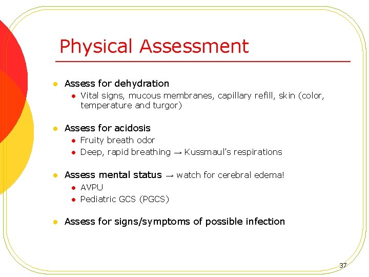 Physical Assessment l Assess for dehydration l l Assess for acidosis l l l