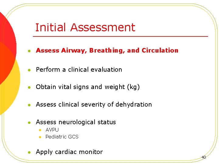 Initial Assessment l Assess Airway, Breathing, and Circulation l Perform a clinical evaluation l