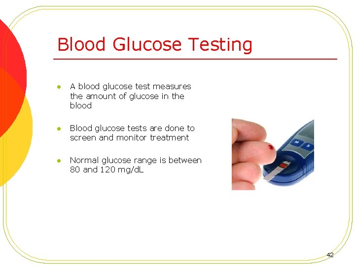 Blood Glucose Testing l A blood glucose test measures the amount of glucose in