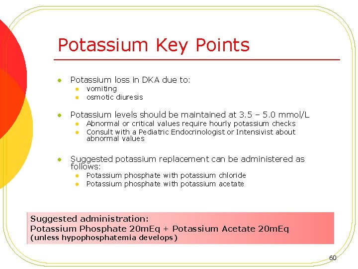 Potassium Key Points l Potassium loss in DKA due to: l l l Potassium
