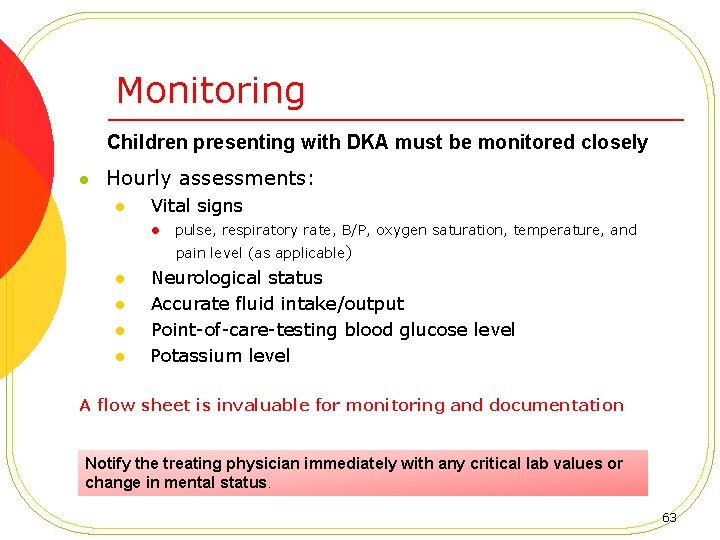 Monitoring Children presenting with DKA must be monitored closely l Hourly assessments: l Vital