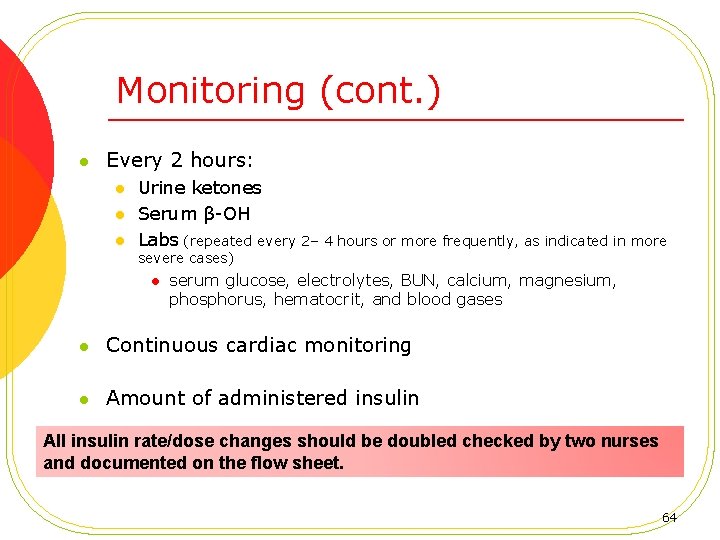 Monitoring (cont. ) l Every 2 hours: l l l Urine ketones Serum β-OH