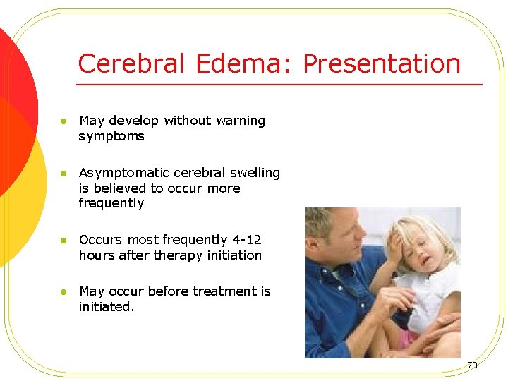 Cerebral Edema: Presentation l May develop without warning symptoms l Asymptomatic cerebral swelling is