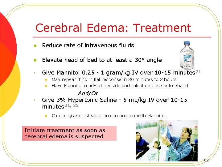Cerebral Edema: Treatment l Reduce rate of intravenous fluids l Elevate head of bed
