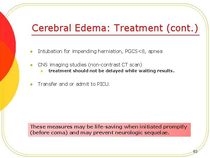 Cerebral Edema: Treatment (cont. ) l Intubation for impending herniation, PGCS<8, apnea l CNS