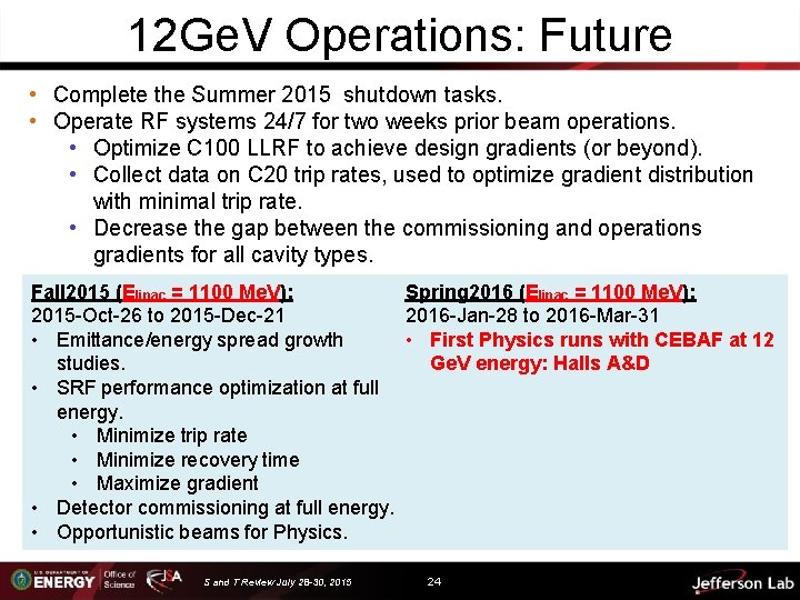 12 Ge. V Operations: Future • Complete the Summer 2015 shutdown tasks. • Operate