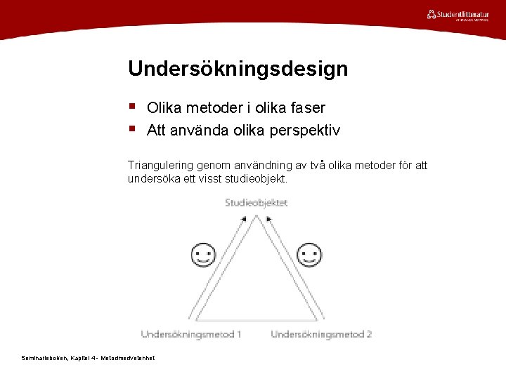 Undersökningsdesign § Olika metoder i olika faser § Att använda olika perspektiv Triangulering genom