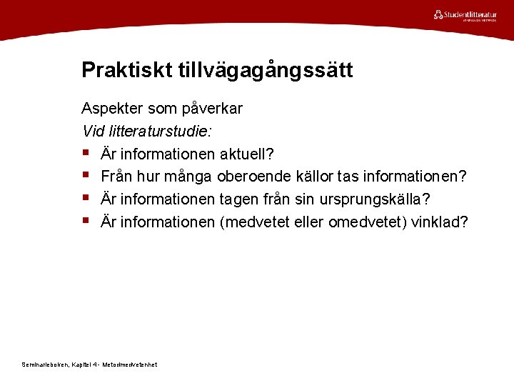 Praktiskt tillvägagångssätt Aspekter som påverkar Vid litteraturstudie: § Är informationen aktuell? § Från hur