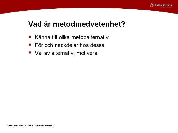 Vad är metodmedvetenhet? § Känna till olika metodalternativ § För och nackdelar hos dessa