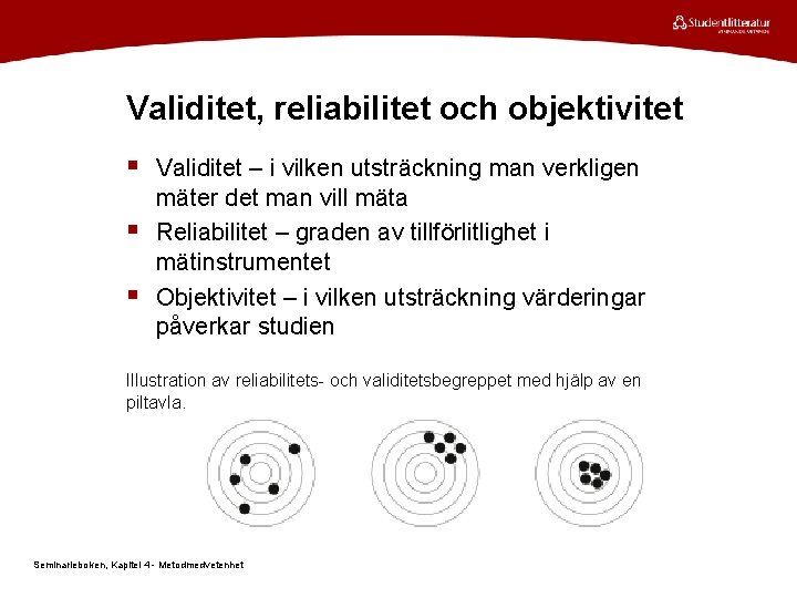 Validitet, reliabilitet och objektivitet § Validitet – i vilken utsträckning man verkligen § §