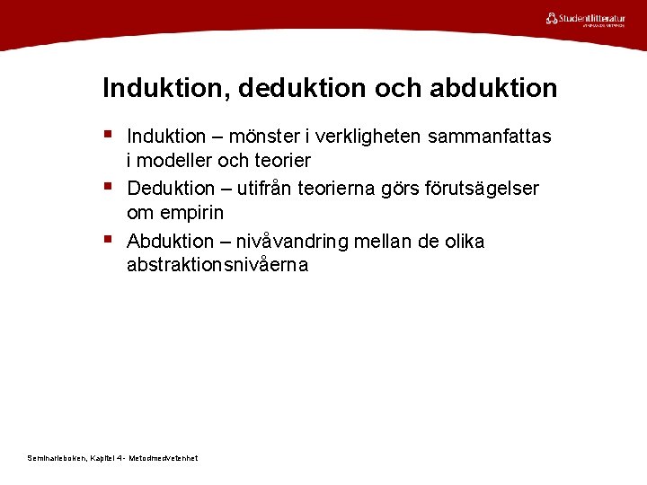 Induktion, deduktion och abduktion § Induktion – mönster i verkligheten sammanfattas § § i