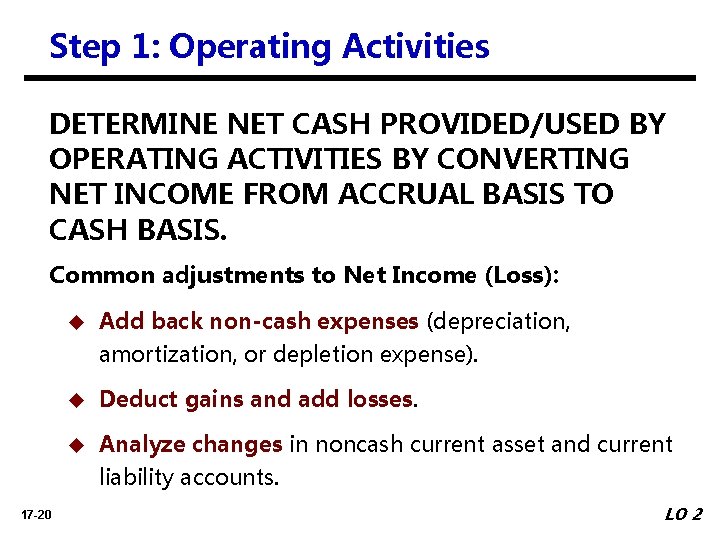 Step 1: Operating Activities DETERMINE NET CASH PROVIDED/USED BY OPERATING ACTIVITIES BY CONVERTING NET
