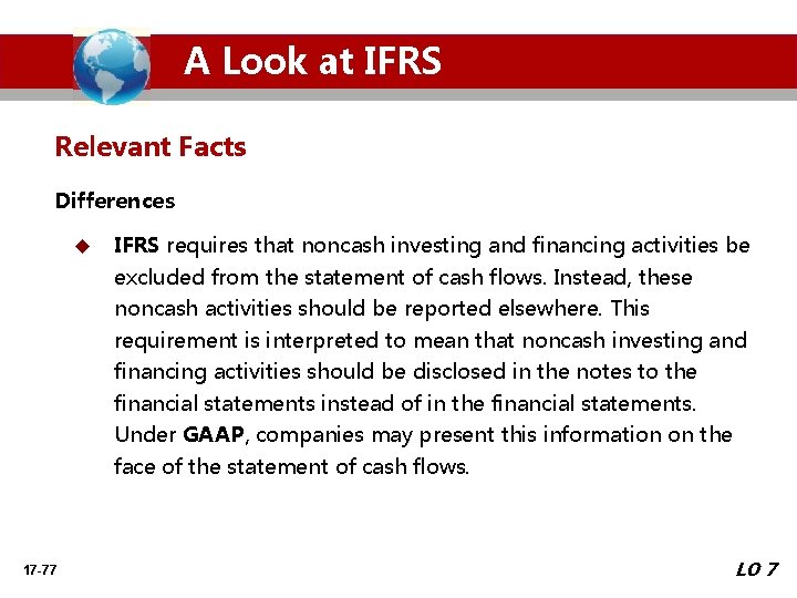A Look at IFRS Relevant Facts Differences u IFRS requires that noncash investing and