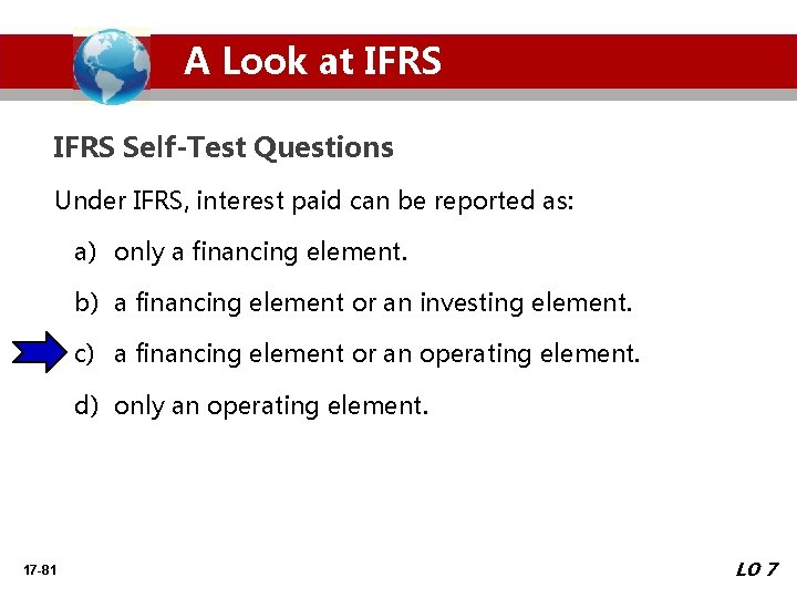 A Look at IFRS Self-Test Questions Under IFRS, interest paid can be reported as: