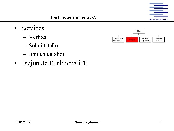 Bestandteile einer SOA • Services – Vertrag – Schnittstelle – Implementation • Disjunkte Funktionalität