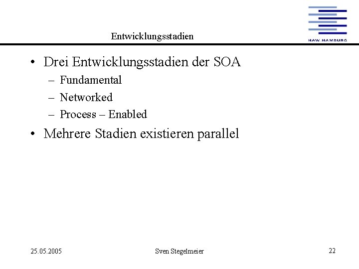 Entwicklungsstadien • Drei Entwicklungsstadien der SOA – Fundamental – Networked – Process – Enabled