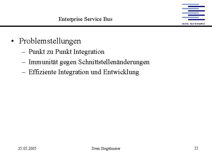 Enterprise Service Bus • Problemstellungen – Punkt zu Punkt Integration – Immunität gegen Schnittstellenänderungen