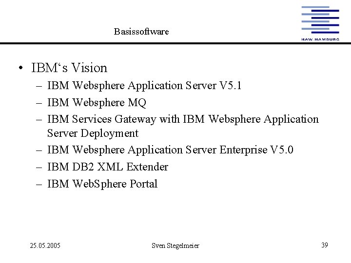 Basissoftware • IBM‘s Vision – IBM Websphere Application Server V 5. 1 – IBM