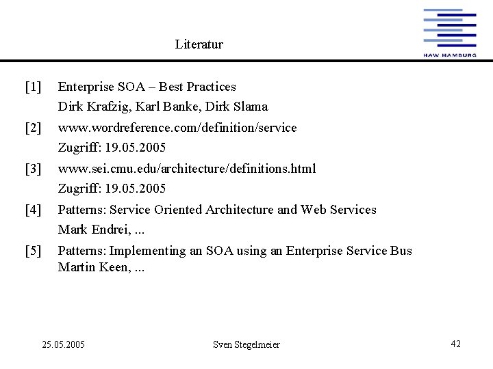 Literatur [1] Enterprise SOA – Best Practices Dirk Krafzig, Karl Banke, Dirk Slama [2]