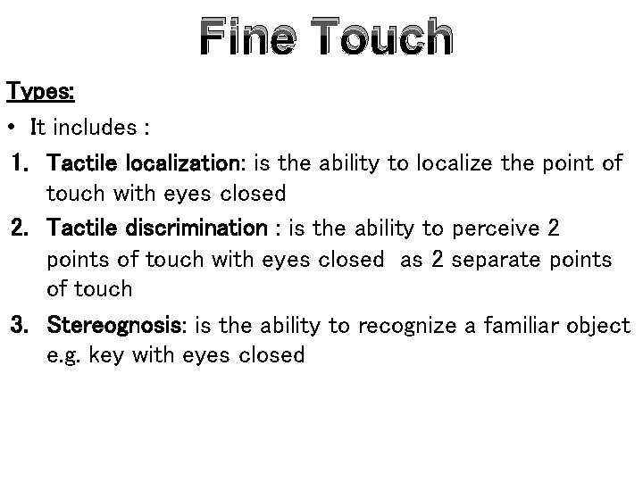Fine Touch Types: • It includes : 1. Tactile localization: is the ability to
