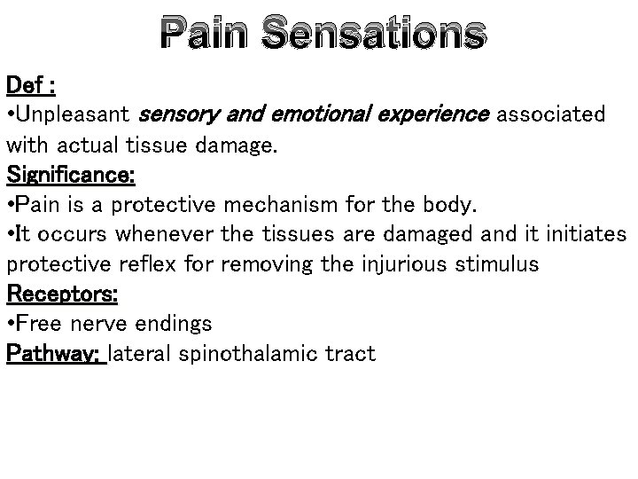 Pain Sensations Def : • Unpleasant sensory and emotional experience associated with actual tissue