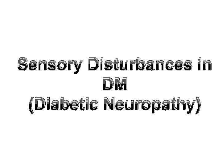 Sensory Disturbances in DM (Diabetic Neuropathy) 
