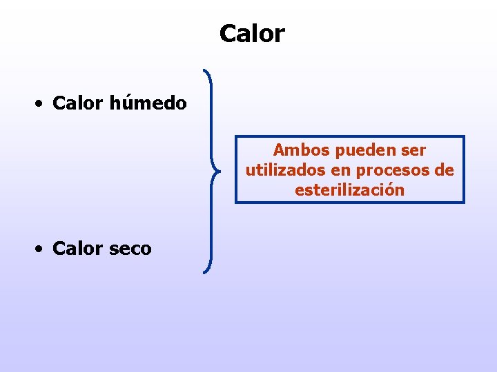 Calor • Calor húmedo Ambos pueden ser utilizados en procesos de esterilización • Calor