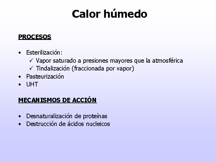 Calor húmedo PROCESOS • Esterilización: ü Vapor saturado a presiones mayores que la atmosférica