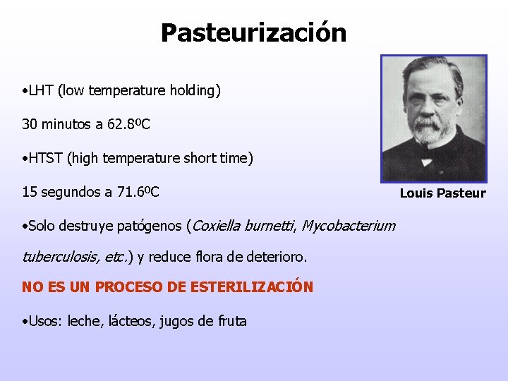 Pasteurización • LHT (low temperature holding) 30 minutos a 62. 8ºC • HTST (high
