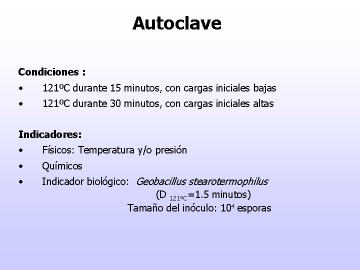 Autoclave Condiciones : • 121ºC durante 15 minutos, con cargas iniciales bajas • 121ºC