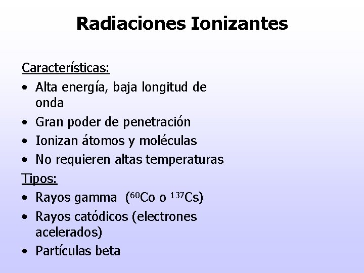Radiaciones Ionizantes Características: • Alta energía, baja longitud de onda • Gran poder de