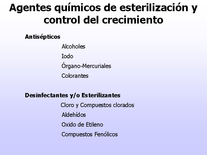 Agentes químicos de esterilización y control del crecimiento Antisépticos Alcoholes Iodo Órgano-Mercuriales Colorantes Desinfectantes