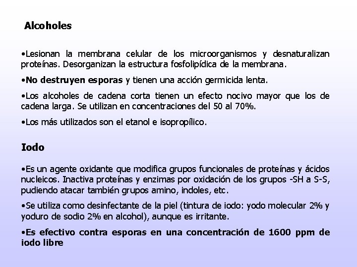 Alcoholes • Lesionan la membrana celular de los microorganismos y desnaturalizan proteínas. Desorganizan la