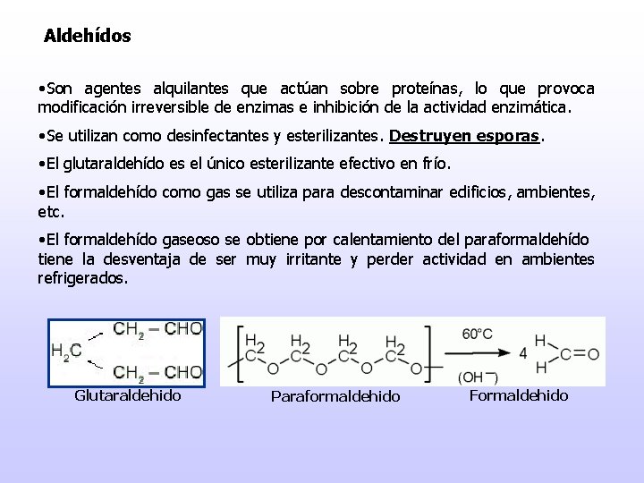 Aldehídos • Son agentes alquilantes que actúan sobre proteínas, lo que provoca modificación irreversible