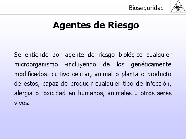 Bioseguridad Agentes de Riesgo Se entiende por agente de riesgo biológico cualquier microorganismo -incluyendo