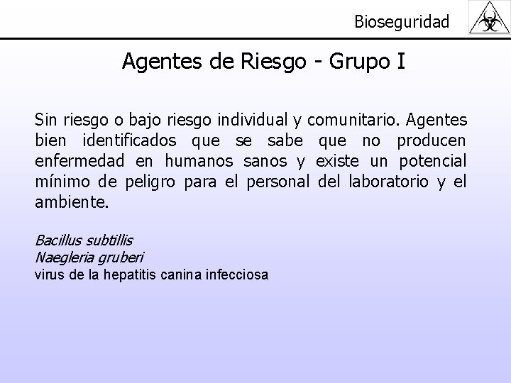 Bioseguridad Agentes de Riesgo - Grupo I Sin riesgo o bajo riesgo individual y