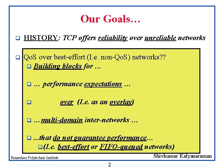 Our Goals… q HISTORY: TCP offers reliability over unreliable networks q Qo. S over