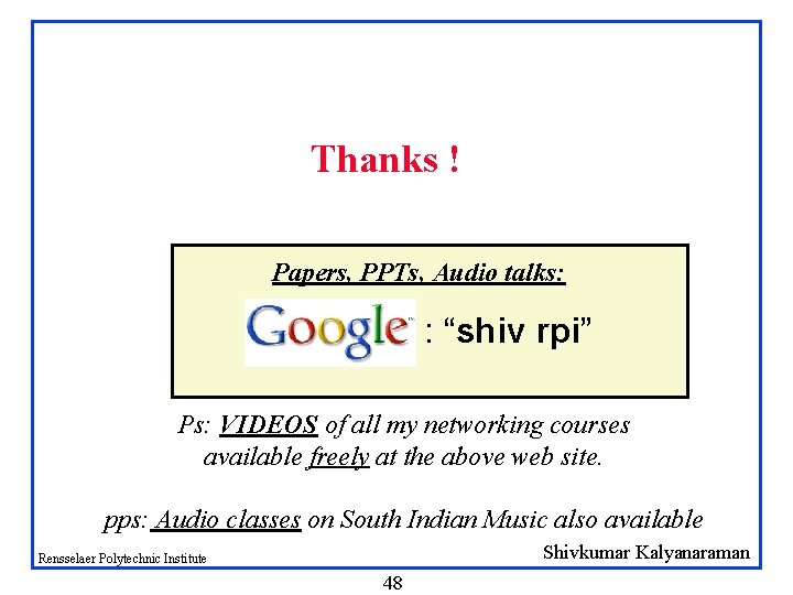 Thanks ! Papers, PPTs, Audio talks: : “shiv rpi” Ps: VIDEOS of all my