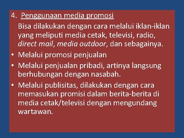 4. Penggunaan media promosi Bisa dilakukan dengan cara melalui iklan-iklan yang meliputi media cetak,