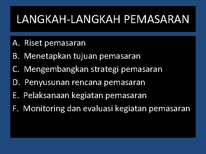 LANGKAH-LANGKAH PEMASARAN A. Riset pemasaran B. Menetapkan tujuan pemasaran C. Mengembangkan strategi pemasaran D.