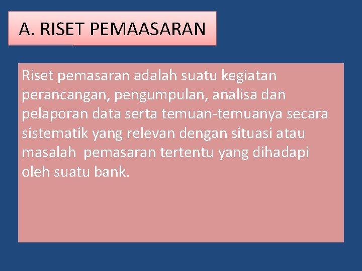 A. RISET PEMAASARAN Riset pemasaran adalah suatu kegiatan perancangan, pengumpulan, analisa dan pelaporan data