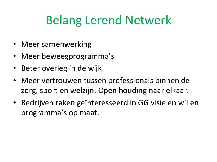 Belang Lerend Netwerk Meer samenwerking Meer beweegprogramma’s Beter overleg in de wijk Meer vertrouwen