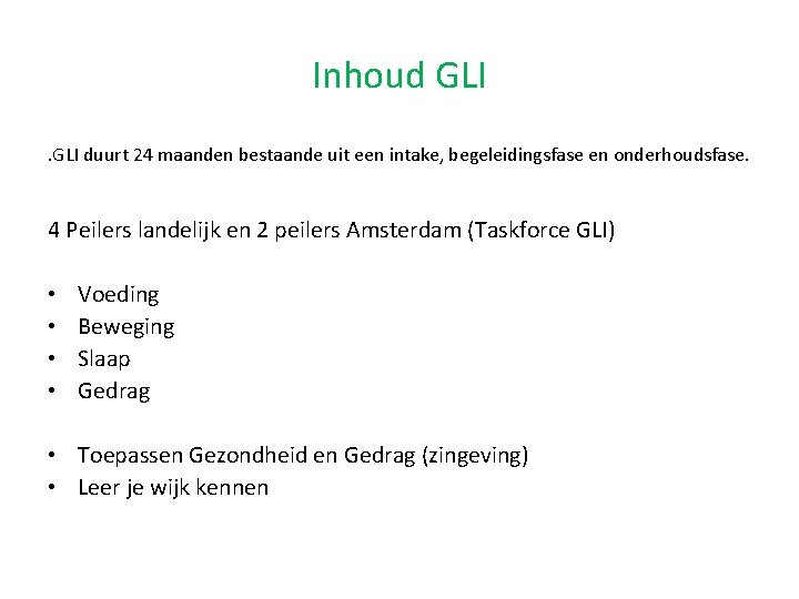 Inhoud GLI duurt 24 maanden bestaande uit een intake, begeleidingsfase en onderhoudsfase. 4 Peilers